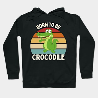 Born to be crocodile Hoodie